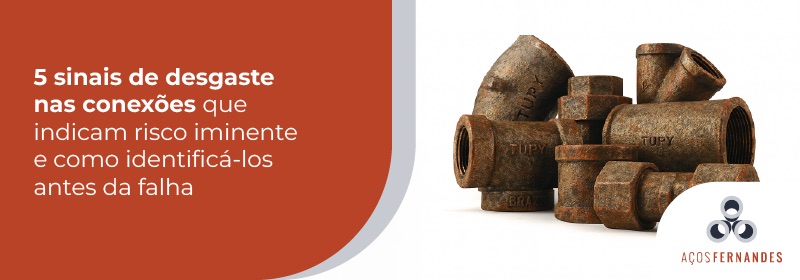 aços-ferandes_5 sinais de desgaste nas conexões
