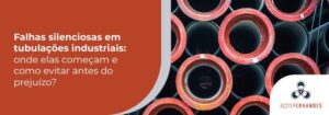 01_aço_blog_ Falhas silenciosas em tubulações industriais